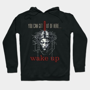 You Can Get Out Of Here Wake Up ! Hoodie